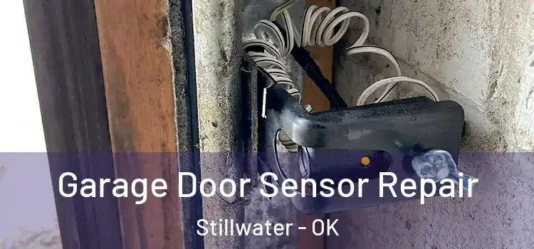 Garage Door Sensor Repair Stillwater - OK